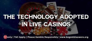 The Technology Adopted In Live Casinos